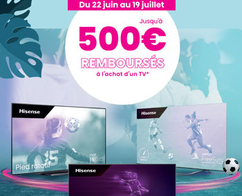 Hisense rembourse jusqu'� 500 Euros pour l'achat de certaines TV