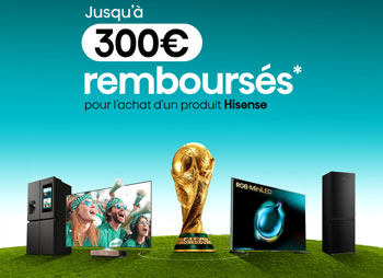 Offre de remboursement Hisense : jusqu'� 300 Euros rembours�s pour l'achat d'une s�lection d'�quipements