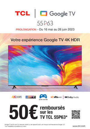 ODR TCL Mai/Juin 2023 : TCL P63, votre exp�rience Google TV 4K HDR