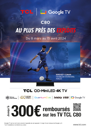 ODR TCL Mars/Avr. 2024 : TCL C80, au plus pr�s des exploits