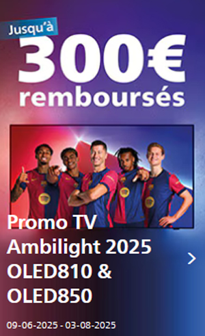 ODR Philips Juin/Ao�t 2025 : Promo TV Ambilight 2025 OLED810 & OLED850